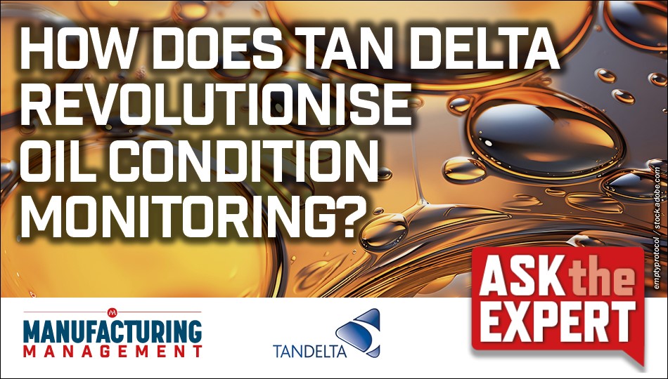Manufacturing Management Ask The Expert How Does Tan Delta Systems Revolutionise Oil
